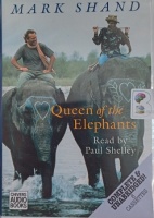 Queen of the Elephants written by Mark Shand performed by Paul Shelley on Cassette (Unabridged)